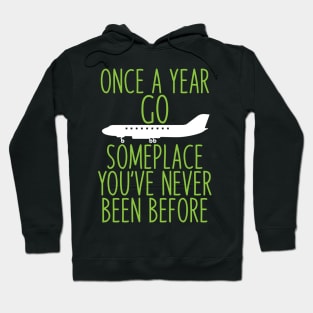 Once a year go someplace you've never been before Hoodie